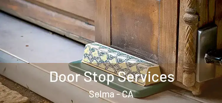 Door Stop Services Selma - CA