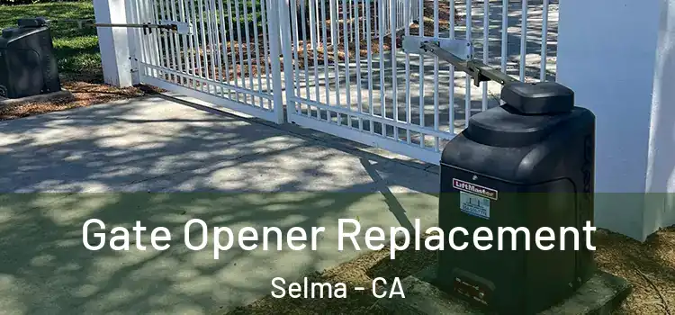 Gate Opener Replacement Selma - CA