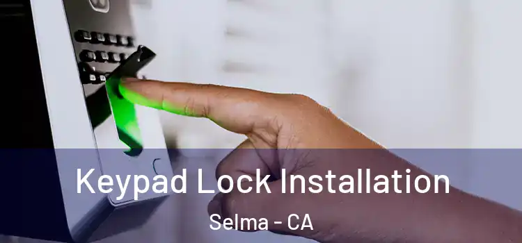 Keypad Lock Installation Selma - CA