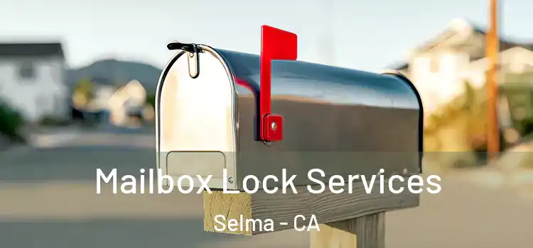 Mailbox Lock Services Selma - CA
