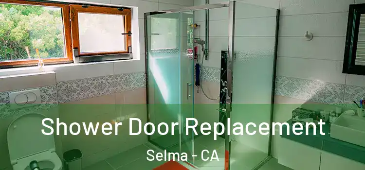Shower Door Replacement Selma - CA