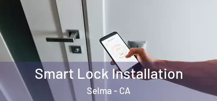 Smart Lock Installation Selma - CA