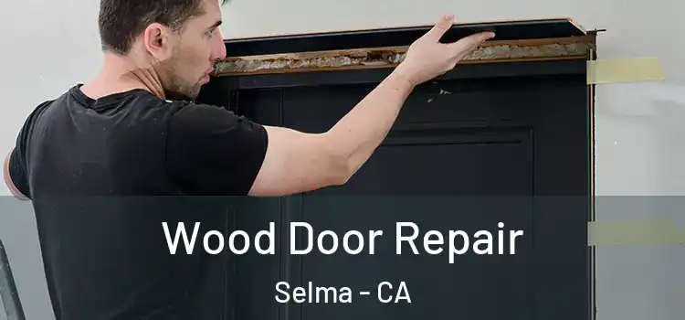 Wood Door Repair Selma - CA
